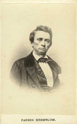brownlow.jpg
Native of Wythe County, Virginia, Parson Brownlow made his mark on history as firely abolitionist Methodist minister in Knoxville, Tennessee; and reconstruction governor of Tennessee.
